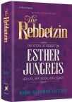 The Rebbetzin: The Story of Rebbetzin Esther Jungreis œ Her Life, Her Vision, Her Legacy